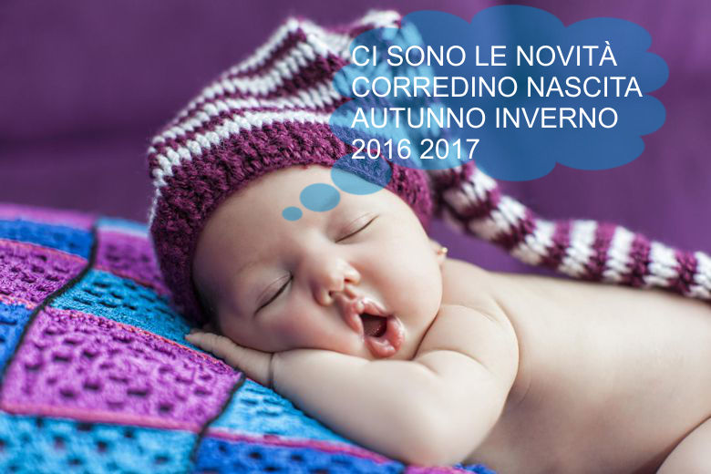 Anteprima Novità Corredino Nascita Autunno Inverno 2016-17